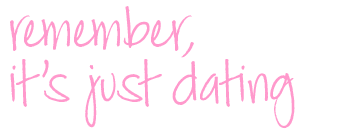 remember, it's just dating
